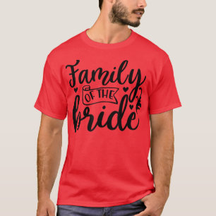 Family Of The Bride Cute Wedding and Bachelor Part T-Shirt