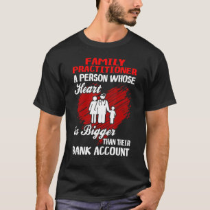 Family Practitioner Heart Bigger Than Bank Account T-Shirt