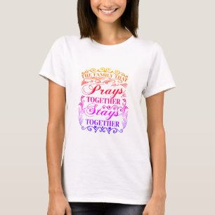 Family Prays Together Stays Together Bible Saying T-Shirt