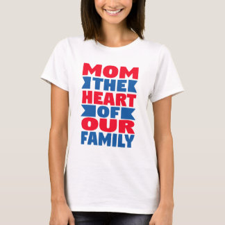 Family Quote: Mum the Heart – T-Shirt, Mug & Home  T-Shirt