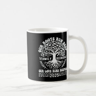 Family Reunion 2025 Our Roots Run Deep Our Love Ru Coffee Mug