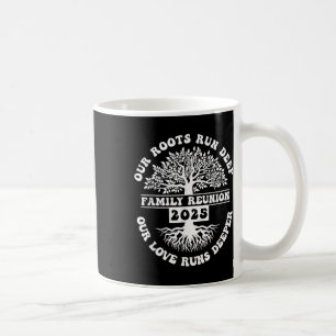 Family Reunion 2025 Our Roots Run Deep Our Love Ru Coffee Mug