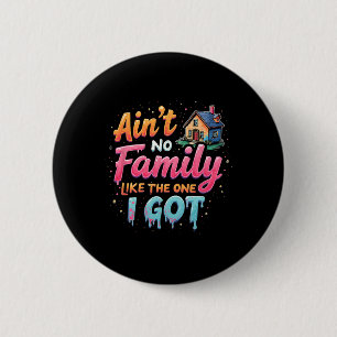 Family Reunion Ain't No Family Like The One I Got  6 Cm Round Badge