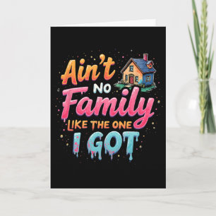 Family Reunion Ain't No Family Like The One I Got Card