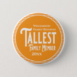 Family Reunion Award Tallest Family Member 6 Cm Round Badge<br><div class="desc">It's fun getting together with your family and reconnecting, sharing stories and learning about family genealogy. It's also fun to have an awards ceremony at your Family Reunion gathering. Here is a just for fun orange and white Family Reunion Award Button for the Tallest Family Member. Add your family name...</div>