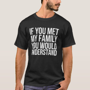 Family Reunion If You Met Family You Would Underst T-Shirt