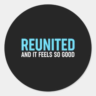Family Reunion - Reunited And It Feels So Good Classic Round Sticker