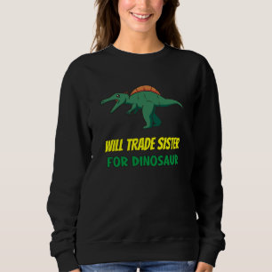 Family Siblings Love Brother Trade Sister For Dino Sweatshirt