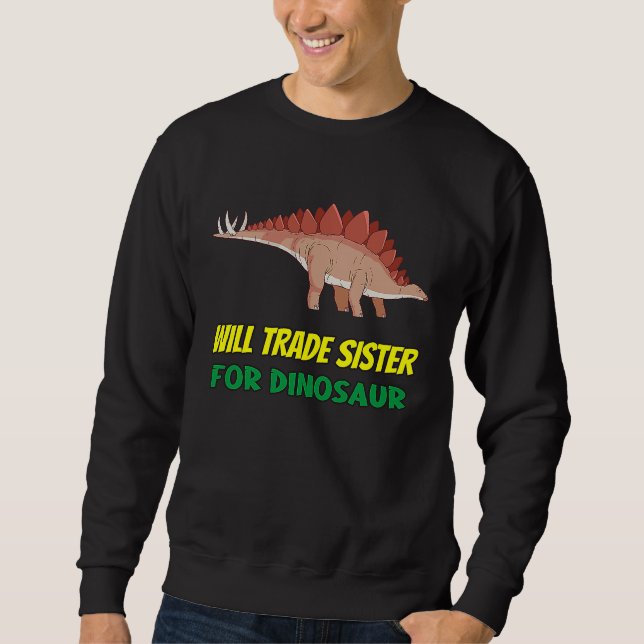 Family Siblings Love Brother Trade Sister For Dino Sweatshirt (Front)