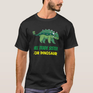 Family Siblings Love Brother Trade Sister For Dino T-Shirt