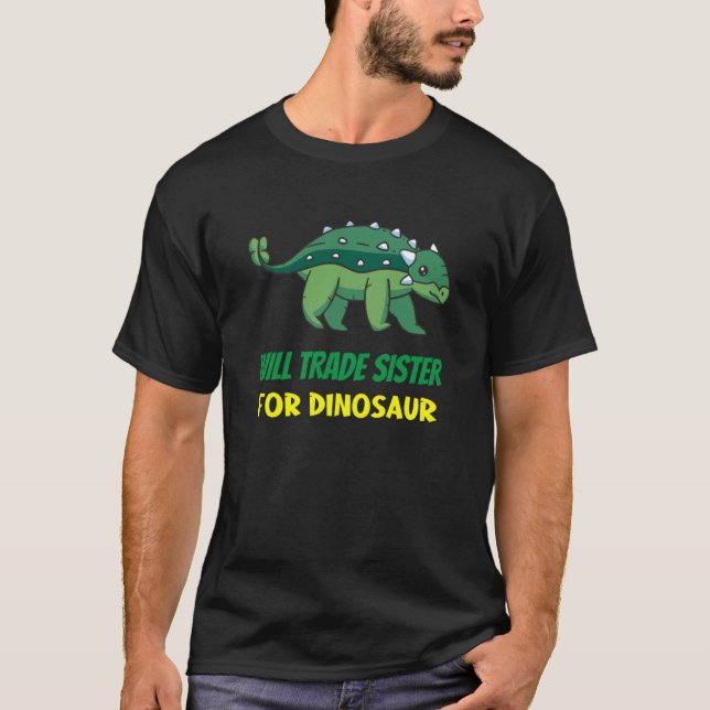 Family Siblings Love Brother Trade Sister For Dino T-Shirt (Front)