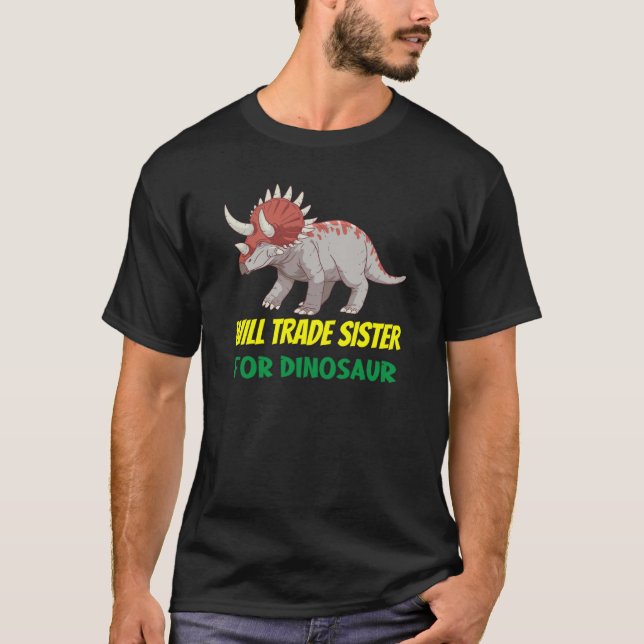 Family Siblings Love Brother Trade Sister For Dino T-Shirt (Front)