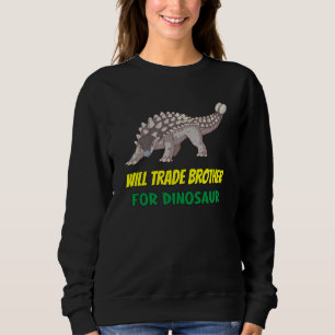 Family Siblings Love Sister Trade Brother For Dino Sweatshirt