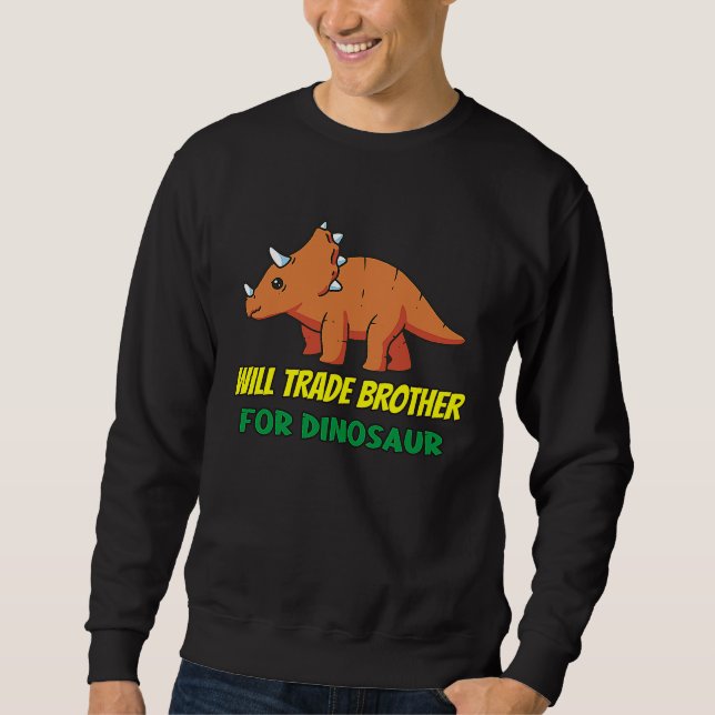 Family Siblings Love Sister Trade Brother For Dino Sweatshirt (Front)