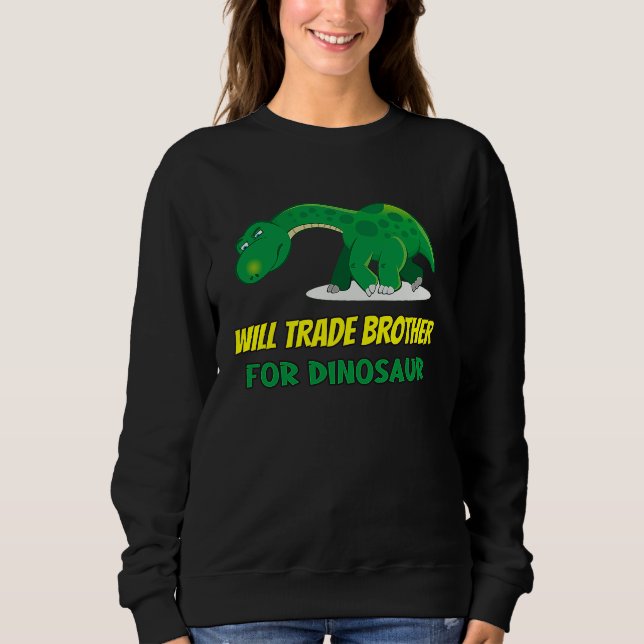 Family Siblings Love Sister Trade Brother For Dino Sweatshirt (Front)
