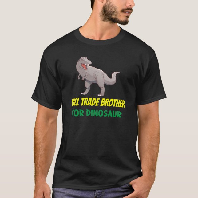 Family Siblings Love Sister Trade Brother For Dino T-Shirt (Front)