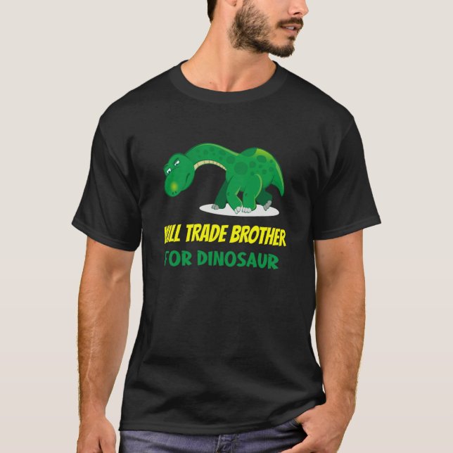 Family Siblings Love Sister Trade Brother For Dino T-Shirt (Front)
