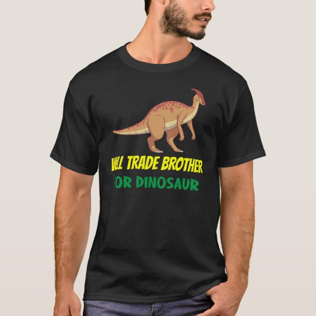 Family Siblings Love Sister Trade Brother For Dino T-Shirt (Front)