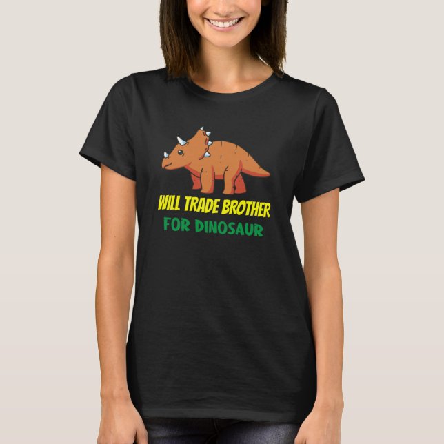Family Siblings Love Sister Trade Brother For Dino T-Shirt (Front)