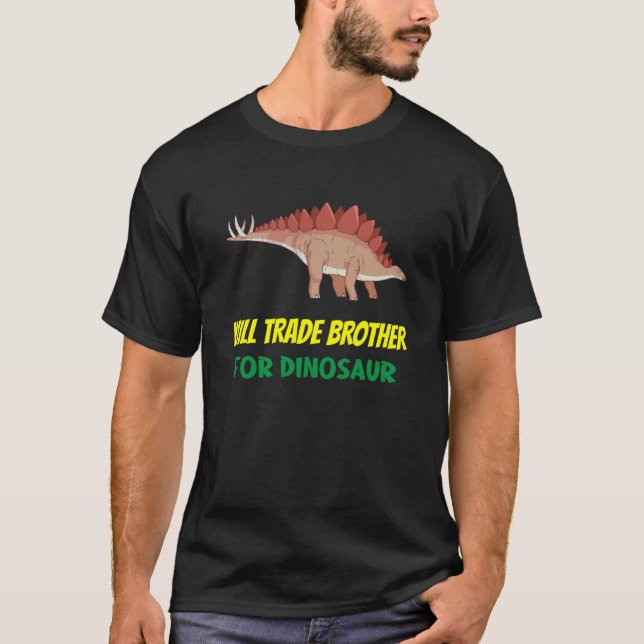 Family Siblings Love Sister Trade Brother For Dino T-Shirt (Front)