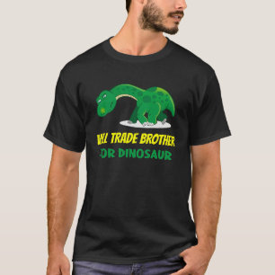 Family Siblings Love Sister Trade Brother For Dino T-Shirt