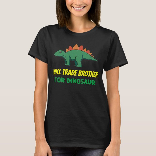 Family Siblings Love Sister Trade Brother For Dino T-Shirt (Front)