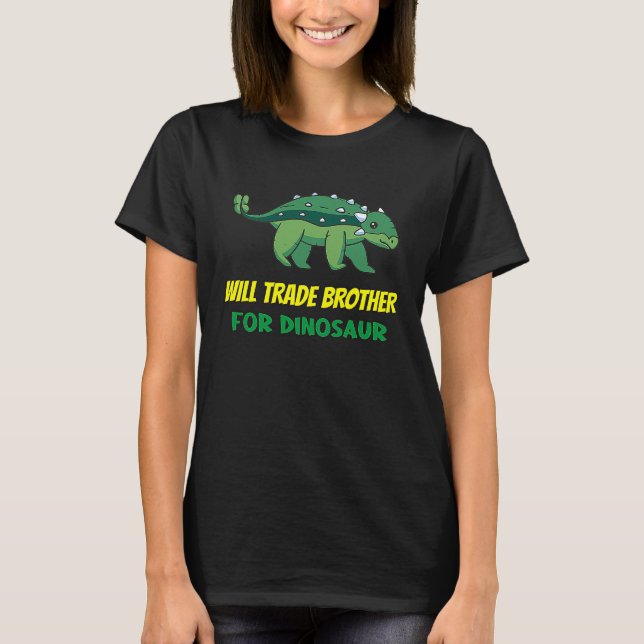 Family Siblings Love Sister Trade Brother For Dino T-Shirt (Front)