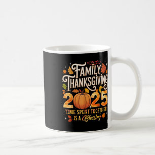 Family Thanksgiving 2025 Time Spent Together Is Bl Coffee Mug