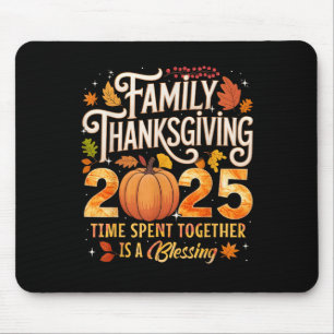 Family Thanksgiving 2025 Time Spent Together Is Bl Mouse Pad
