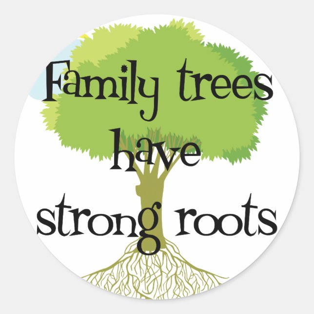 Family Trees Have Strong Roots Classic Round Sticker (Front)