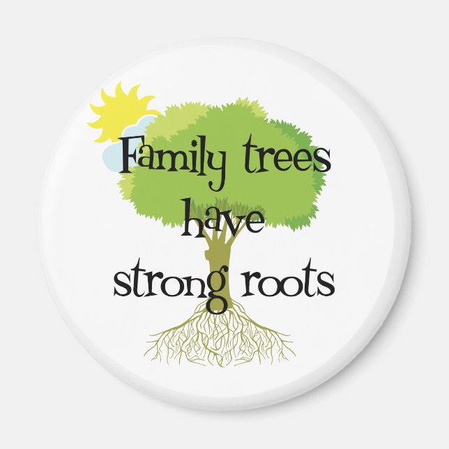 Family Trees Have Strong Roots Magnet (Front)