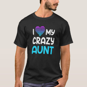 Family uncle auntie I love my crazy aunt T-Shirt