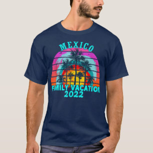 Family Vacation 2022 Retro Meico Matching Family G T-Shirt