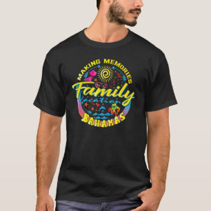Family Vacation Bahamas Making Memories Family Vac T-Shirt