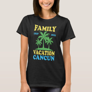 Family Vacation Cancun 2023 T-Shirt