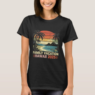 Family Vacation Hawaii Beach 2025 Hawaii Family Va T-Shirt