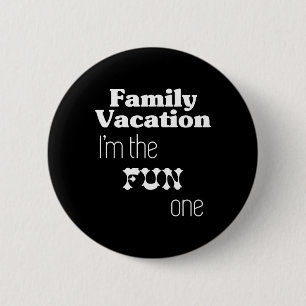 Family Vacation I'm The Fun One 6 Cm Round Badge