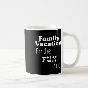 Family Vacation I'm The Fun One  Coffee Mug