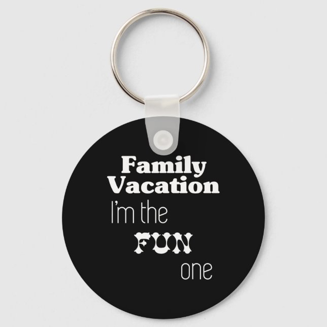 Family Vacation I'm The Fun One  Key Ring (Front)