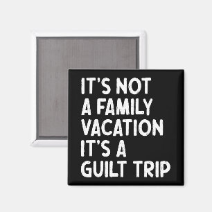 Family Vacation It's A Guilt Trip Matching Funny Magnet