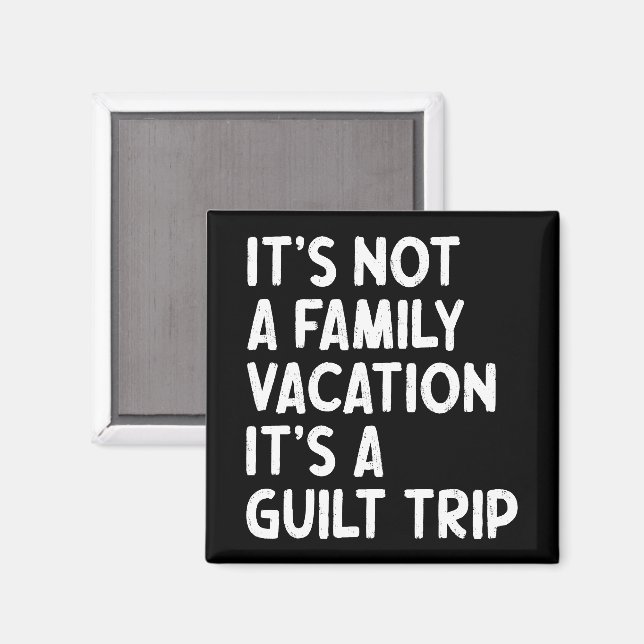 Family Vacation It's A Guilt Trip Matching Funny Magnet (Front/Back)