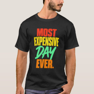 Family Vacation Most Expensive Day Ever T-Shirt