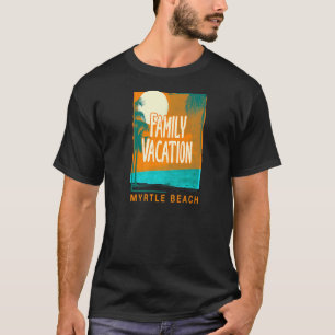 Family Vacation Myrtle Beach Beach South Carolina T-Shirt