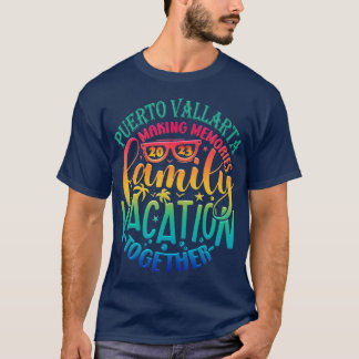 Family Vacation Puerto Vallarta Making Memories To T-Shirt