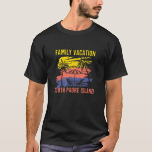 Family Vacation South Padre Island Beach Holiday T T-Shirt