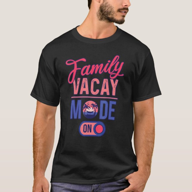 Family Vacay Mode ON  Family Vacation T-Shirt (Front)