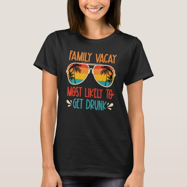 Family Vacay Most Likely To Get Drunk Sunglasses S T-Shirt (Front)