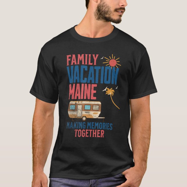 FAMILY VACITION MAINE MAKING MEMORIES FUNNY CAMPIN T-Shirt (Front)
