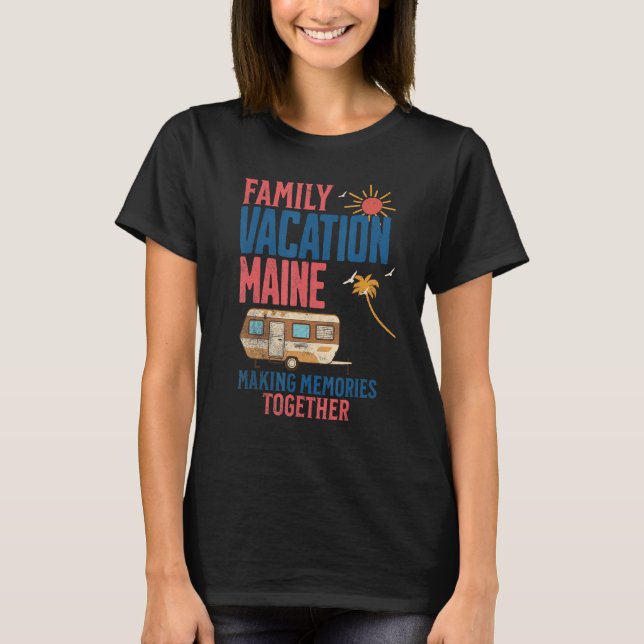 FAMILY VACITION MAINE MAKING MEMORIES FUNNY CAMPIN T-Shirt (Front)