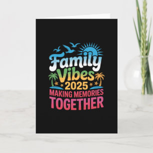 Family Vibes 2025 Vacation Making Memories Togethe Card